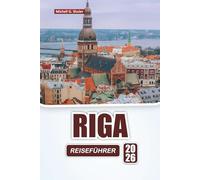 RIGA REISEFÜHRER 2026: Entdecken Sie historische Sehenswürdigkeiten, kulturelle Stätten, lokale Küche und praktische Reisetipps in der lettischen Hauptstadt