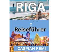 RIGA REISEFÜHRER 2026: Historische Straßen, Jugendstil, Märkte, baltische Ausflüge, Kultur und Küche
