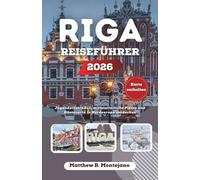 RIGA REISEFÜHRER 2026: Jugendstilstraßen, mittelalterliche Plätze und Küstenorte in Nordeuropa entdecken