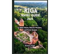 RIGA Travel Guide 2025: Baltic Charm, Historic Wonders, and Forest Escapes