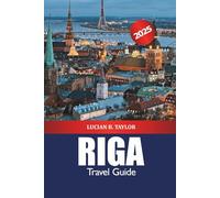 Riga Travel Guide 2025: Discover Latvia’s Capital Top Attractions, Hidden Gems, Historic Sites, Nightlife and Baltic Culture in Europe