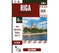 RIGA TRAVEL GUIDE 2026: A Modern Guide to Latvia’s Capital of Culture, Charm and Art Nouveau.