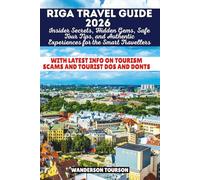 RIGA TRAVEL GUIDE 2026: Insider Secrets, Hidden Gems, Safe Tour Tips, and Authentic Experiences for the Smart Travellers (World Careful Explorer Essential Series)