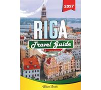 RIGA TRAVEL GUIDE 2027: See more. Spend less. Zero stress