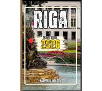 RIGA TRAVEL GUIDE: A Journey of Experiences From Iconic Landmarks, to Cultures, Cuisines, Adventure and More