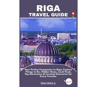 RIGA TRAVEL GUIDE: Your Perfect Companion to Riga: Explore Things to Do, Hidden Gems, Local Food, Top Attractions & Curated Itineraries for Every Traveler