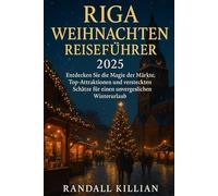 Riga Weihnachten Reiseführer 2025: Entdecken Sie die Magie der Märkte, Top- Attraktionen und versteckten Schätze für einen unvergesslichen Winterurlaub