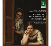 RIGANO, PAOLO - LA CHITARRA ALLA SPAGNOLA: 17TH CENTURY MUSIC FOR BAROQUE GUITAR