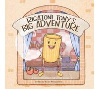 Rigatoni Tony’s Big Adventure: A Silly Pasta Tale for Little Noodles: 1 (Little Noodle Press)