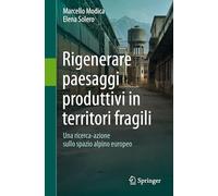 Rigenerare paesaggi produttivi in territori fragili: Una ricerca-azione sullo spazio alpino europeo