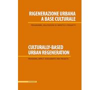 Rigenerazione urbana a base culturale. Programmi, valutazioni di impatto e progetti
