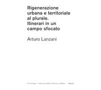 Rigenerazione urbana e territoriale al plurale. Itinerari in un campo sfocato (DAStU)