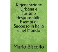 Rigenerazione Urbana e Turismo Responsabile: Esempi di Successo in Italia e nel Mondo