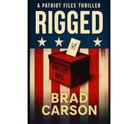 Rigged: A Political Thriller Inspired by True Fears: 2 (The Patriot Files)