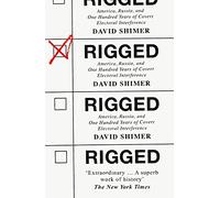 Rigged: America, Russia and 100 Years of Covert Electoral Interference