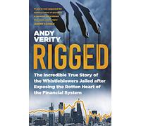 Rigged: The Incredible True Story of the Whistleblowers Jailed after Exposing the Rotten Heart of the Financial System
