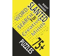 Right Handed Slanted Word Search for Creative Minds: The Pages are Tilted so You Dont Have to Angle the Book to Write. 75+ Puzzles with Solutions