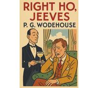 RIGHT HO, JEEVES: “A Classic of 1930s British Comic Fiction”