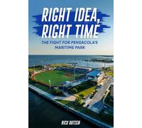 Right Idea, Right Time: The Fight for Pensacola’s Maritime Park