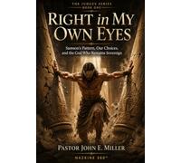 Right in My Own Eyes: Samson’s Pattern, Our Choices, and the God Who Remains Sovereign