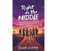 Right in the Middle: Stories for Teens on Character, Choices and the Crossroads we all Face