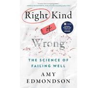 Right Kind of Wrong: The Science of Failing Well