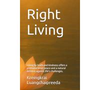 Right Living: Living by truth and kindness offers a profound inner peace and a natural defense against life's challenges.