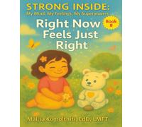 Right Now Feels Just Right (Strong Inside: My Mind, My Feelings, My Superpowers)