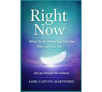 Right Now: What To Do When You Feel Like You Can’t Go On