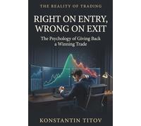 Right on Entry, Wrong on Exit: The Psychology of Giving Back a Winning Trade: 5 (The Reality of Trading)
