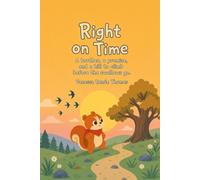 Right on Time: A Promise Kept at Sunrise - A Picture Book About Being On Time for Ages 2-6 (Timeless Tales for Little Hearts)