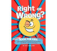 Right or Wrong?: 200+ Laugh-Out-Loud Situations to Test Your Brain, Your Morals, and Your Funny Bone! (Activities For Kids Ages 5-12)