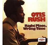 Right Place, Wrong Time by Otis Rush (1992-05-13)