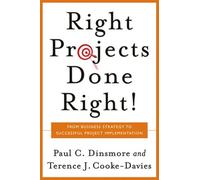 Right Projects Done Right: From Business Strategy to Successful Project Implementation (Jossey Bass Business & Management Series)