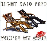 Right Said Fred - You're My Mate