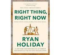 Right Thing, Right Now: Good Values. Good Character. Good Deeds. (The Stoic Virtues Series)