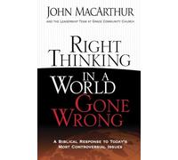 Right Thinking in a World Gone Wrong: A Biblical Response to Today's Most Controversial Issues