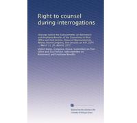 Right to counsel during interrogations: Hearings before the Subcommittee on Retirement and Employee Benefits of the Committee on Post Office and Civil ... on H.R. 1674 ... March 11, 26, April 8, 1975