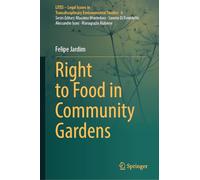 Right to Food in Community Gardens: 6 (LITES - Legal Issues in Transdisciplinary Environmental Studies, 6)