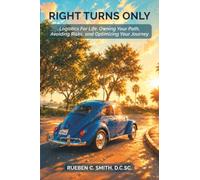 Right Turns Only: Logistics For Life: Owning Your Path, Avoiding Risks, and Optimizing Your Journey