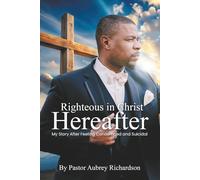 Righteous in Christ Hereafter: My Story After Feeling Condemned and Suicidal