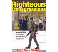 Righteous Transgressions: Women's Activism on the Israeli and Palestinian Religious Right (Princeton Studies in Muslim Politics)