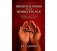 Righteousness in the Marketplace: Reclaiming Your Work from Hustle and Performance