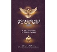 Righteousness Is A Basic Need: A 365-Day Journey to the Heart of God