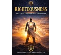 RIGHTEOUSNESS, The Gift, The Identity, The Power: Men of 37, Established in Christ, Empowered to Lead