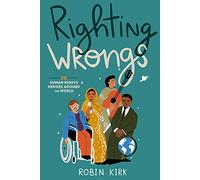 Righting Wrongs: 20 Human Rights Heroes Around the World