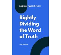 Rightly Dividing the Word of Truth: A Practical Guide to Understanding Context (SCRIPTURE APPLIED SERIES)