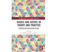 Rights and Justice in Theory and Practice: Process and Application in Law (Routledge Studies in Law, Rights and Justice)