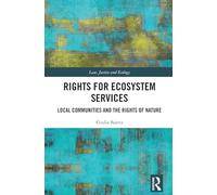Rights for Ecosystem Services: Local Communities and the Rights of Nature (Law, Justice and Ecology)