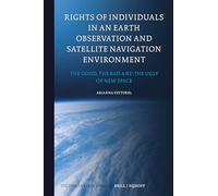 Rights of Individuals in an Earth Observation and Satellite Navigation Environment: The Good, the Bad and the Ugly of New Space: 22 (Studies in Space Law, 22)
